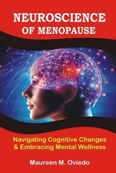 Paperback Neuroscience of Menopause: Navigating Cognitive Changes & Embracing Mental Wellness Book