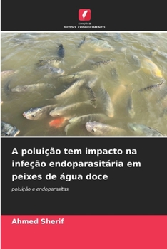 Paperback A poluição tem impacto na infeção endoparasitária em peixes de água doce [Portuguese] Book