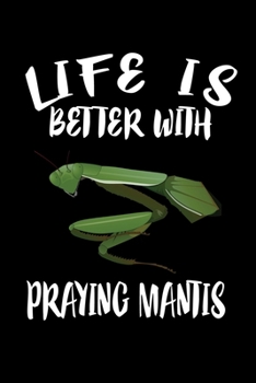 Paperback Life Is Better With Praying Mantis: Animal Nature Collection Book