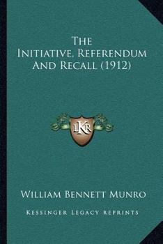 Paperback The Initiative, Referendum And Recall (1912) Book