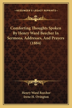 Paperback Comforting Thoughts Spoken By Henry Ward Beecher In Sermons, Addresses, And Prayers (1884) Book