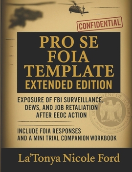 Pro Se FOIA Template Extended Edition: Exposure of FBI Surveillance, DEWs, and Job Retaliation After EEOC Action: Includes a Real FOIA Request, Legal ... Government Abuse with Mini Trial Companion