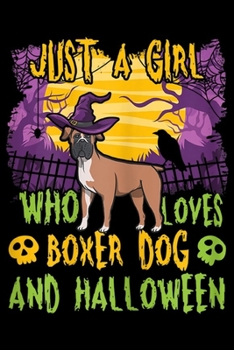 Just a girl who loves boxer dog and halloween: A Girl Who Loves Boxer Dog & Halloween Boxer Mom Costume  Journal/Notebook Blank Lined Ruled 6x9 100 Pages