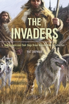 Paperback The Invaders: How Humans and Their Dogs Drove Neanderthals to Extinction Book