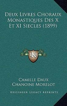 Paperback Deux Livres Choraux Monastiques Des X Et XI Siecles (1899) [French] Book