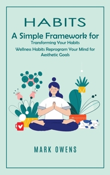 Paperback Habits: A Simple Framework for Transforming Your Habits (Wellness Habits Reprogram Your Mind for Aesthetic Goals) Book