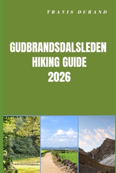Paperback Gudbrandsdalsleden Hiking Guide 2026: Plan Smarter, Hike Deeper, and Experience Norway's Legendary Pilgrim Route Book