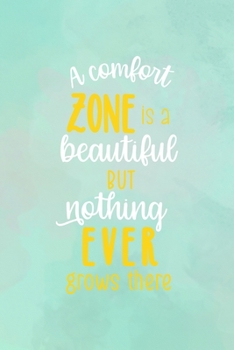 A Comfort Zone Is A Beautiful Place But Nothing Ever Grows There: All Purpose 6x9" Blank Lined Notebook Journal Way Better Than A Card Trendy Unique Gift Abstract Texture Comfort Zone