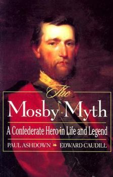 Paperback The Mosby Myth: A Confederate Hero in Life and Legend Book