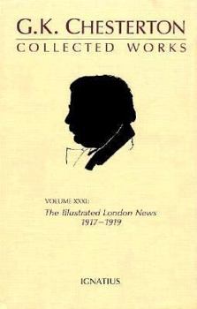 Hardcover The Illustrated London News: 1917-1919 (Collected Works of G.K. Chesterton, Volume 31) Book
