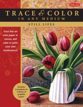 Paperback Still Lifes: Trace Line Art Onto Paper or Canvas, and Color or Paint Your Own Masterpieces Book