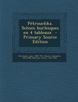 Paperback Petrouchka. Scenes Burlesques En 4 Tableaux - Primary Source Edition [No Linguistic Content] Book