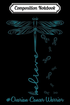 Composition Notebook: ovarian cancer dragonfly warrior believe Premium  Journal/Notebook Blank Lined Ruled 6x9 100 Pages