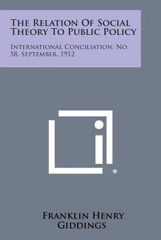 Paperback The Relation of Social Theory to Public Policy: International Conciliation, No. 58, September, 1912 Book