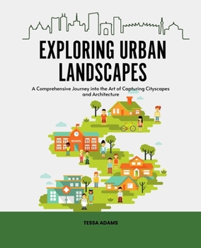 Exploring Urban Landscapes: A Comprehensive Journey into the Art of Capturing Cityscapes and Architecture