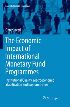 The Economic Impact of International Monetary Fund Programmes: Institutional Quality, Macroeconomic Stabilization and Economic Growth