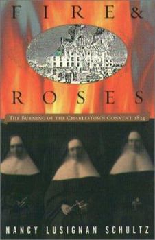 Paperback Fire & Roses: The Burning of the Charlestown Convent, 1834 Book