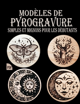 Paperback Modèles de pyrogravure: Motifs simples et adorables pour petits ou grands projets, adaptés aux débutants [French] Book