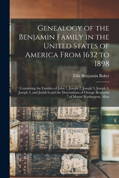 Paperback Genealogy of the Benjamin Family in the United States of America From 1632 to 1898; Containing the Families of John 1, Joseph 2, Joseph 3, Joseph 4, J Book