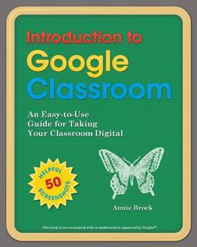 Paperback Introduction to Google Classroom: An Easy-to-Use Guide to Taking Your Classroom Digital Book