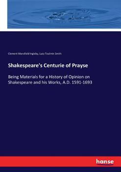 Paperback Shakespeare's Centurie of Prayse: Being Materials for a History of Opinion on Shakespeare and his Works, A.D. 1591-1693 Book