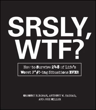 Paperback Srsly, Wtf?: How to Survive 248 of Life's Worst F*#!-Ing Situations Ever Book