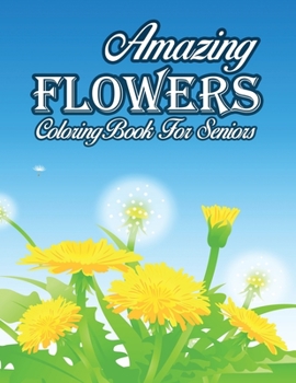 Paperback Amazing Flowers Coloring Book For Seniors: An Adult Coloring Book with Flower Collection, Stress Relieving Flower Designs for Relaxation Book