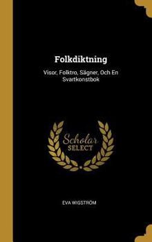 Hardcover Folkdiktning: Visor, Folktro, Sägner, Och En Svartkonstbok [German] Book