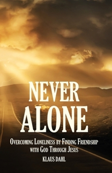 Paperback Never Alone: Overcoming Loneliness by Finding Friendship with God Through Jesus Book