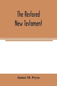 The restored New Testament: the Hellenic fragments, freed from the pseudo-Jewish interpolations, harmonized, and done into English verse and prose