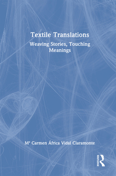 Hardcover Textile Translations: Weaving Stories, Touching Meanings Book