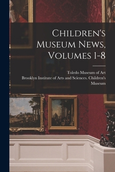 Paperback Children's Museum News, Volumes 1-8 Book
