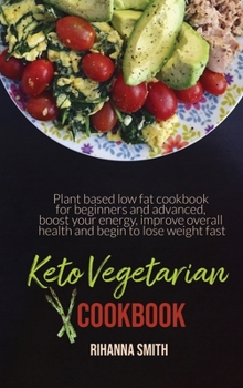 Hardcover Keto Vegetarian Cookbook: Plant based low fat cookbook for beginners and advanced, boost your energy, improve overall health and begin to lose w Book