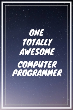 One Totally Awesome Computer Programmer: Computer Programmer Career School Graduation Gift Journal / Notebook / Diary / Unique Greeting Card Alternative
