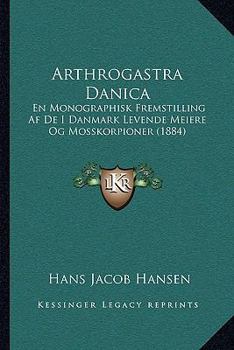 Paperback Arthrogastra Danica: En Monographisk Fremstilling Af De I Danmark Levende Meiere Og Mosskorpioner (1884) [Danish] Book