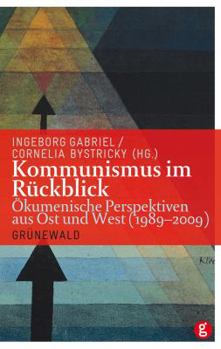 Kommunismus Im Ruckblick: Okumenische Perspektiven Aus Ost Und West (1989-2009)