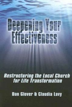 Paperback Deepening Your Effectiveness: Restructuring the Local Church for Life Transformation Book