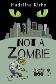 Not a Zombie - Book #3 of the Jake & Boo