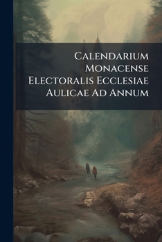 Paperback Calendarium Monacense Electoralis Ecclesiae Aulicae Ad Annum Book