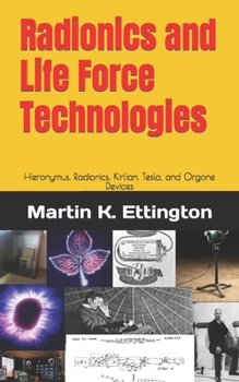 Paperback Radionics and Life Force Technologies: Hieronymus, Radionics, Kirlian, Tesla, and Orgone Devices Book