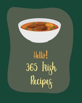 Paperback Hello! 365 Irish Recipes: Best Irish Cookbook Ever For Beginners [Book 1] Book