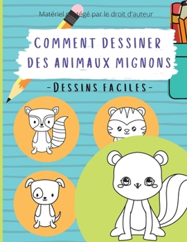 Comment Dessiner Des Animaux Mignons: Choses � Dessiner, Comment Dessiner Facilement Pour Les D�butants, Les Enfants, Les Adolescents Et Les Adultes.
