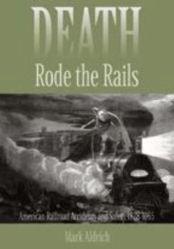 Hardcover Death Rode the Rails: American Railroad Accidents and Safety, 1828-1965 Book