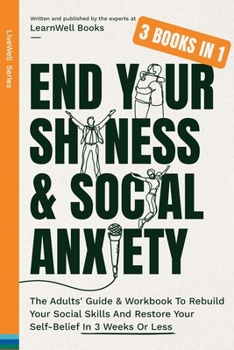 Paperback End Your Shyness & Social Anxiety: The Adults' Guide & Workbook To Rebuild Your Social Skills And Restore Your Self-Belief In 3 Weeks Or Less Book