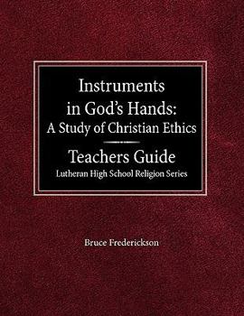 Paperback Instruments in God's Hands: A Study of Christians Ethics Teachers Guide Lutheran High School Religion Series Book