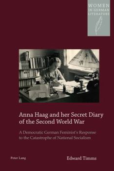 Paperback Anna Haag and her Secret Diary of the Second World War: A Democratic German Feminist's Response to the Catastrophe of National Socialism Book