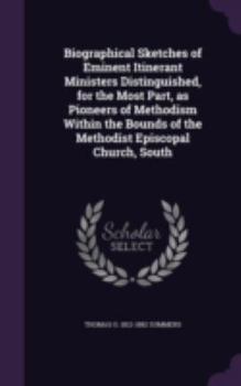 Hardcover Biographical Sketches of Eminent Itinerant Ministers Distinguished, for the Most Part, as Pioneers of Methodism Within the Bounds of the Methodist Epi Book