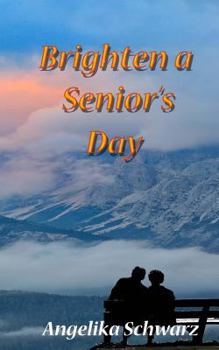 Paperback Brighten a Senior's Day: Fun poems and short stories for seniors to read or to be read to. Book
