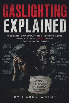 Paperback Gaslighting Explained: Recognizing Manipulation, Emotional Abuse, Control, and the Truth Behind Psychological Games Book