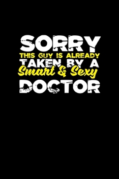 Sorry this guy is already taken by a smart & sexy doctor: Hangman Puzzles | Mini Game | Clever Kids | 110 Lined pages | 6 x 9 in | 15.24 x 22.86 cm | Single Player | Funny Great Gift